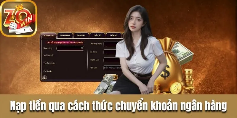 Hướng dẫn nạp tiền Zowin cho tài khoản mới mở năm 2024 Nạp tiền bằng cách chuyển khoản ngân hàng