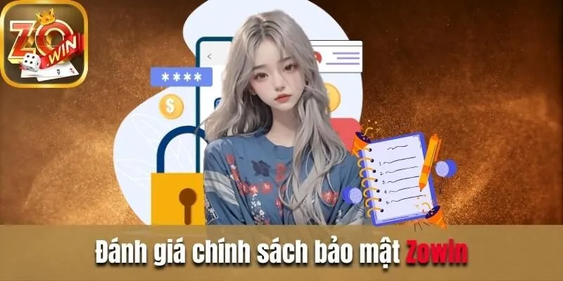Chính sách bảo mật Zowin - Thông tin quan trọng cần nắm Đánh giá chính sách bảo mật Zowin