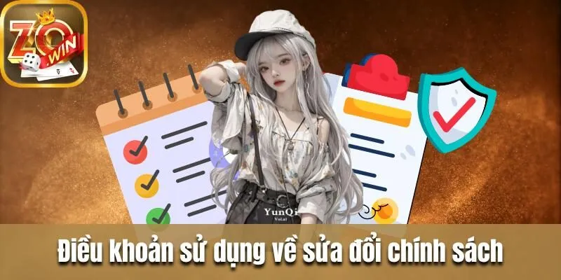 Điều khoản sử dụng tại Zowin và thông tin cần biết Điều khoản sử dụng về sửa đổi chính sách