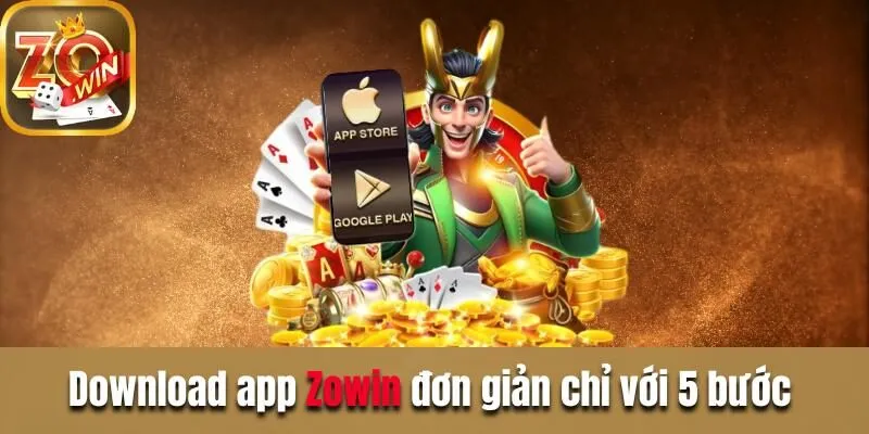 Tải App Zowin - 4 Bước Thực Hiện Đơn Giản Và Dễ Dàng Nhất Download app Zowin đơn giản chỉ với 5 bước