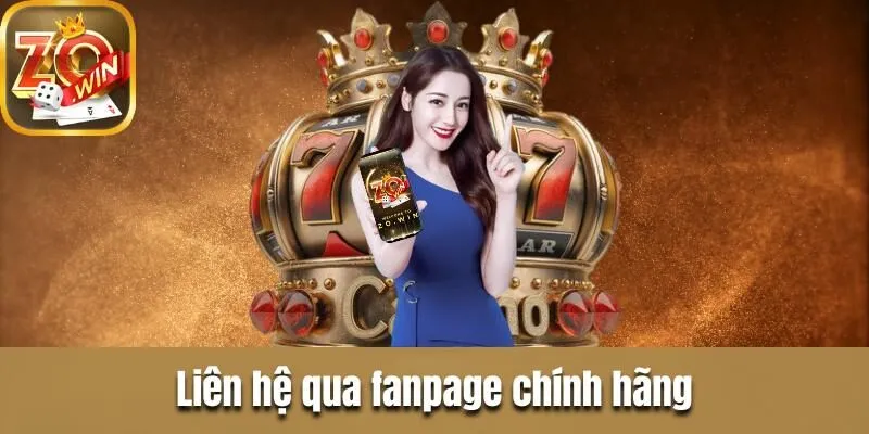 Chăm sóc khách hàng Zowin| Liên hệ đơn giản hỗ trợ cấp tốc Liên hệ qua Fanpage chính hãng