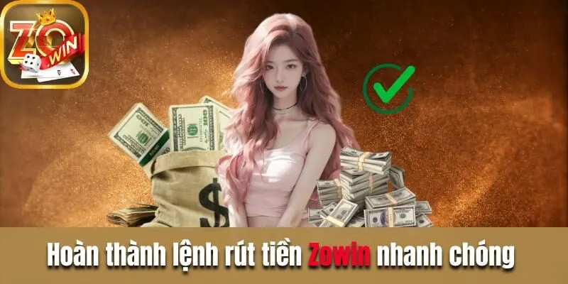 Rút Tiền Zowin - 4 Bước Thực Hiện Đơn Giản Và Nhanh Chóng Hoàn thành lệnh rút tiền Zowin nhanh chóng