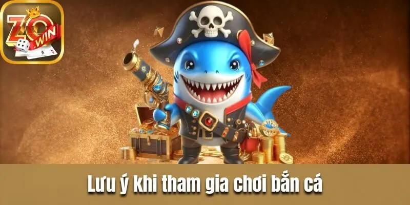 Khám phá bắn cá Zowin - Thánh đường giải trí kịch tính Những lưu ý khi tham gia bắn cá