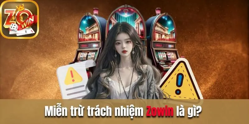 Thông tin chính sách miễn trừ trách nhiệm tại Zowin Miễn trừ trách nhiệm Zowin là gì?