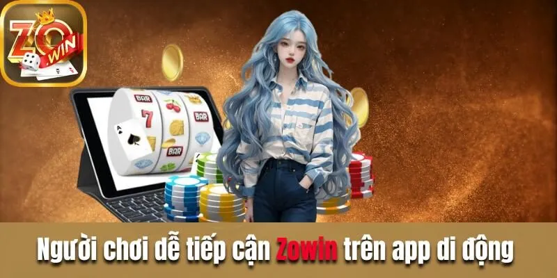 Tải App Zowin - 4 Bước Thực Hiện Đơn Giản Và Dễ Dàng Nhất Người chơi dễ dàng tiếp cận với Zowin trên app di động