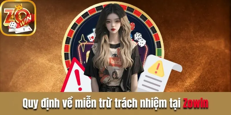 Thông tin chính sách miễn trừ trách nhiệm tại Zowin Quy định về miễn trừ trách nhiệm tại Zowin