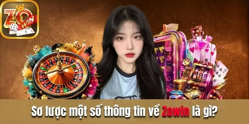 Giới thiệu về Zowin| Cổng game đổi thưởng uy tín hàng đầu Sơ lược một số thông tin về Zowin là gì?