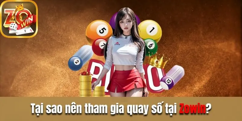 Quay số Zowin - Trúng thưởng hấp dẫn trong vòng 1 phút Tại sao nên tham gia quay số tại Zowin?