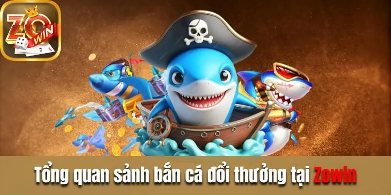 Khám phá bắn cá Zowin - Thánh đường giải trí kịch tính Tổng quan sảnh bắn cá đổi thưởng tại Zowin